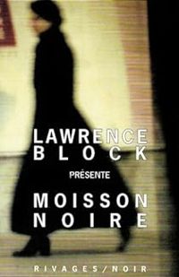 Lawrence Block - Clark Howard - Bill Pronzini - Joyce Carol Oates - Peter Robinson - Russell Banks - Moisson noire 2005