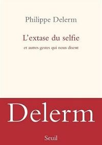 Philippe Delerm - L'extase du selfie