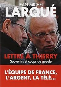 Jean Michel Larque - Lettre à Thierry : Souvenirs et coups de gueule