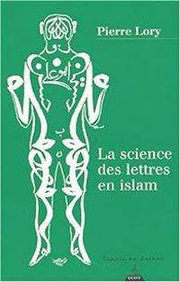 Pierre Lory - La science des lettres en islam