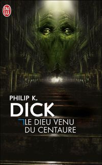 Philip K. Dick - Le dieu venu du Centaure