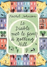 Rachel Johnson - Le Diable met le feu à Notting Hill