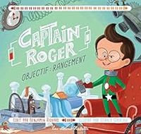 Benjamin Richard - Captain Roger : Objectif rangement