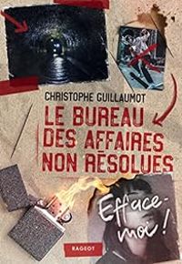 Christophe Guillaumot - Le bureau des affaires non résolues : Efface-moi !