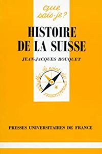 Jean Jacques Bouquet -  Que Sais Je  - Charles Gilliard - Histoire de la Suisse