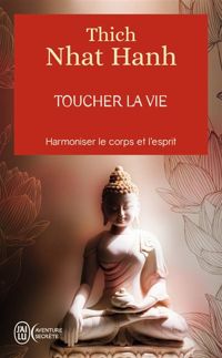 Thich Nhat Hanh - Toucher la vie