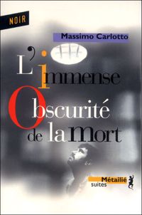 Massimo Carlotto - L'Immense obscurité de la mort