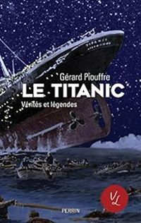 Gerard Piouffre - Le Titanic : Vérités et légendes