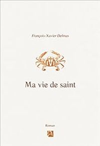 Francois Xavier Delmas - Ma vie de saint