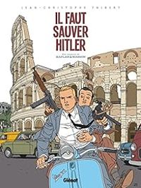 Jean Christophe Thibert - Didier Convard - Il faut sauver Hitler !