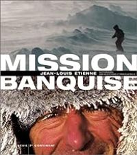 Jean Louis Etienne - Mission banquise