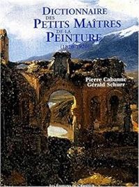 Gerald Schurr - Pierre Cabanne - Dictionnaire des petits maîtres de la peinture