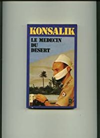 Heinz G Konsalik - Le médecin du désert