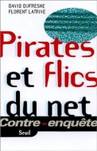 David Dufresne - Florent Latrive - Pirates et flics du Net