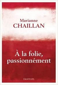 Marianne Chaillan - A la folie, passionnément 