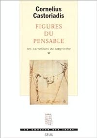 Cornelius Castoriadis - Figures du pensable