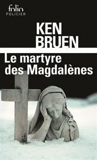 Ken Bruen - Le martyre des Magdalènes