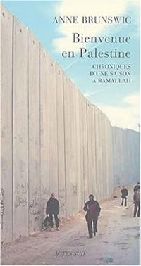 Anne Brunswic - Bienvenue en Palestine