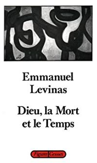 Emmanuel Levinas - Dieu, la mort et le temps