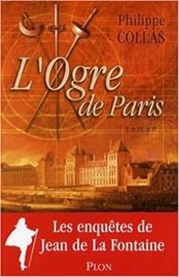 Philippe Collas - L'ogre de Paris : La Fontaine détective