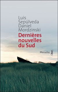 Luis Sepulveda - Dernières Nouvelles du Sud