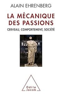 Alain Ehrenberg - La mécanique des passions