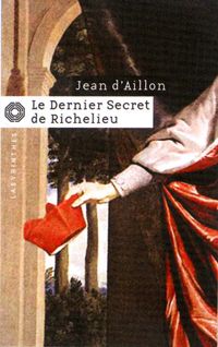 Jean D' Aillon - Le dernier secret de Richelieu