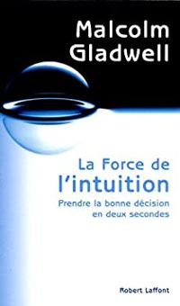 Malcolm Gladwell - La force de l'intuition 