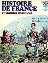 Pierre Castex - Christian Godard - Julio Ribera - La guerre de 100 ans. Bertrand du Guesclin