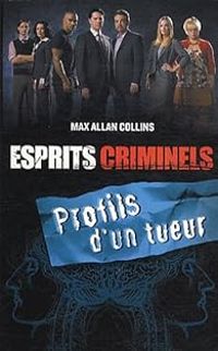 Max Allan Collins - Esprits criminels : Profils d'un tueur