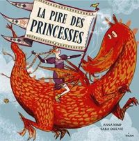 Anna Kemp - Sara Ogilvie(Illustrations) - La pire des princesses