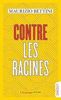 Maurizio Bettini - Pierre Vesperini - Contre les racines