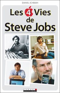 Daniel Ichbiah - Les 4 vies de Steve Jobs