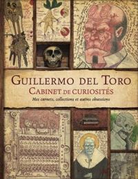 Del Toro Guillermo - Zicree Marc Scott - LE CABINET DE CURIOSITE DE GUILLERMO DEL TORO