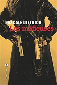 Pascale Dietrich Ragon - Pascale Dietrich - Les mafieuses