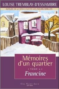 Louise Tremblay-d'essiambre - Mémoires d'un quartier t. 6 Francine