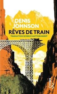 Denis Johnson - Rêves de train