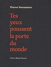 Pierre Vavasseur - Tes yeux poussent la porte du monde