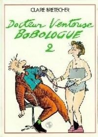 Claire Bretecher - Docteur Ventouse Bobologue