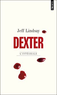 Jeff Lindsay - Dexter : L'intégrale