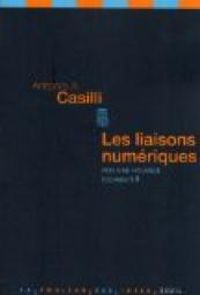 Antonio A Casilli - Les liaisons numériques 