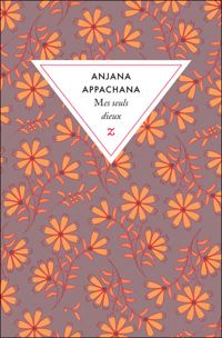 Anjana Appachana - MES SEULS DIEUX