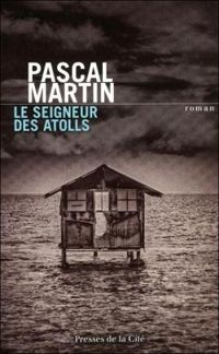 Pascal Martin - Le seigneur des atolls