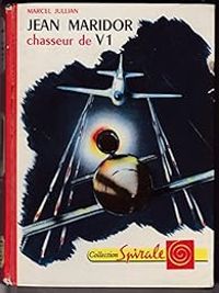 Marcel Jullian - Jean Maridor. Chasseur de V1