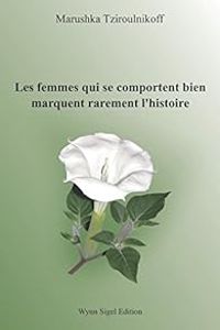 Marushka Tziroulnikoff - Les femmes qui se comportent bien marquent rarement l'histoire