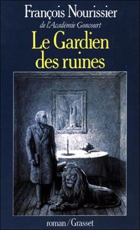 François Nourissier - Le Gardien des ruines