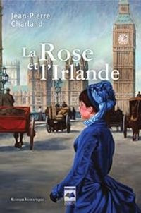 Jean Pierre Charland - La Rose et l'Irlande