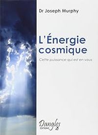 Joseph Murphy - L'Energie cosmique
