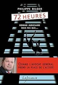 Philippe Bilger - 72 heures