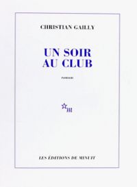 Christian Gailly - Un soir au club : Prix du Livre Inter 2002